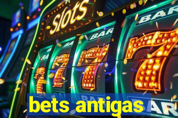 bets antigas